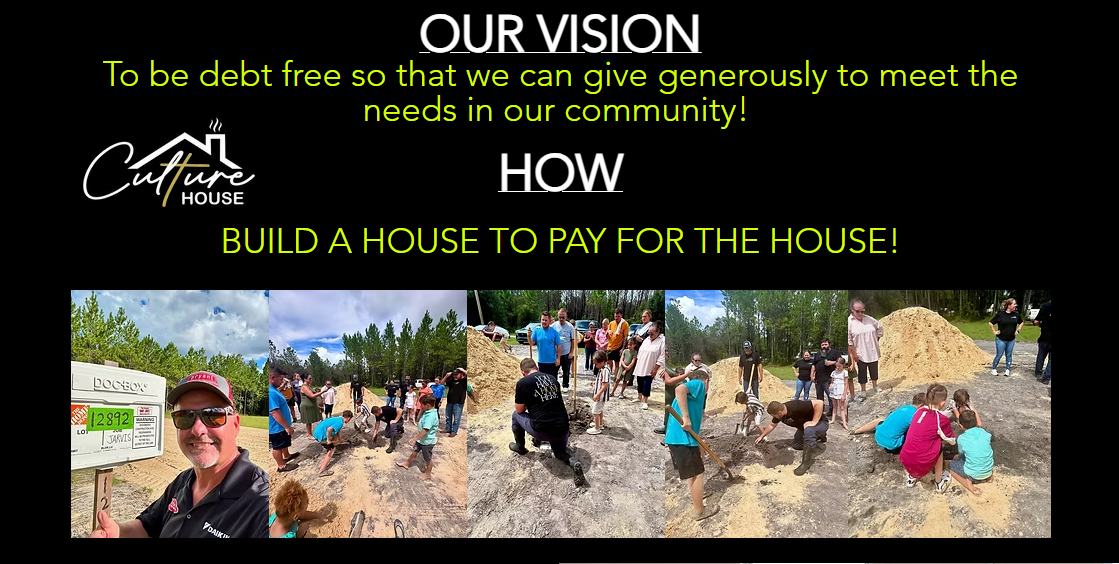 Our Vision - to be debt free so that we can give generously to meet the needs in our community! How - build a house to pay for the house!